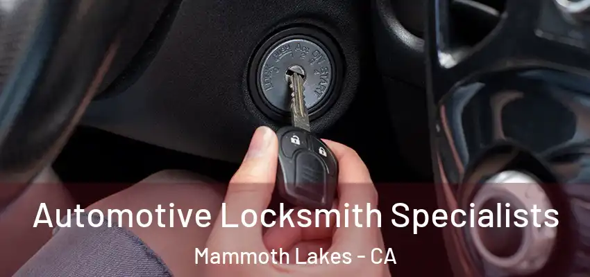  Automotive Locksmith Specialists Mammoth Lakes - CA