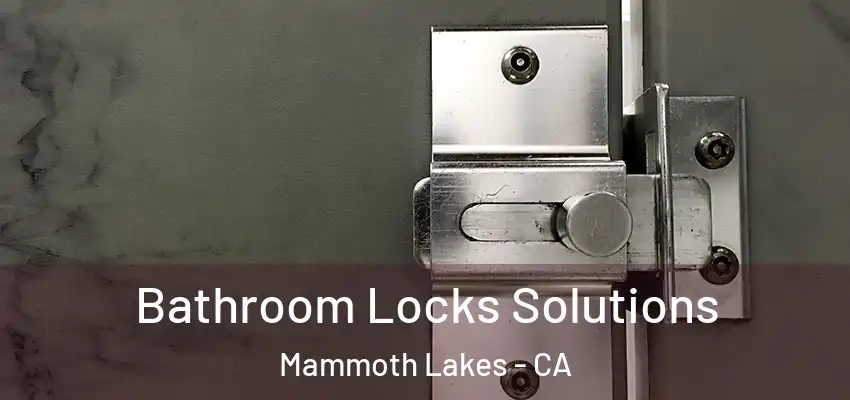  Bathroom Locks Solutions Mammoth Lakes - CA