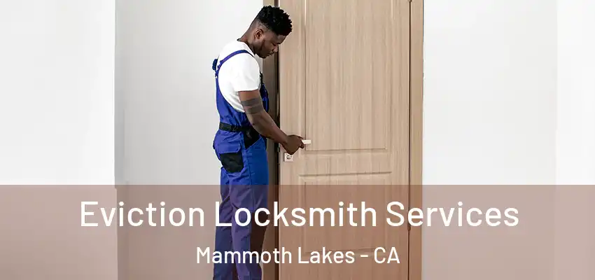  Eviction Locksmith Services Mammoth Lakes - CA