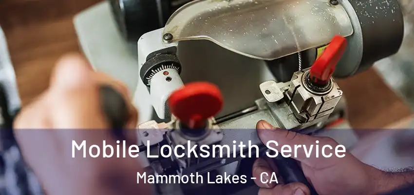  Mobile Locksmith Service Mammoth Lakes - CA